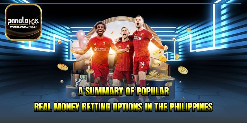 A summary of popular real money betting options in the Philippines