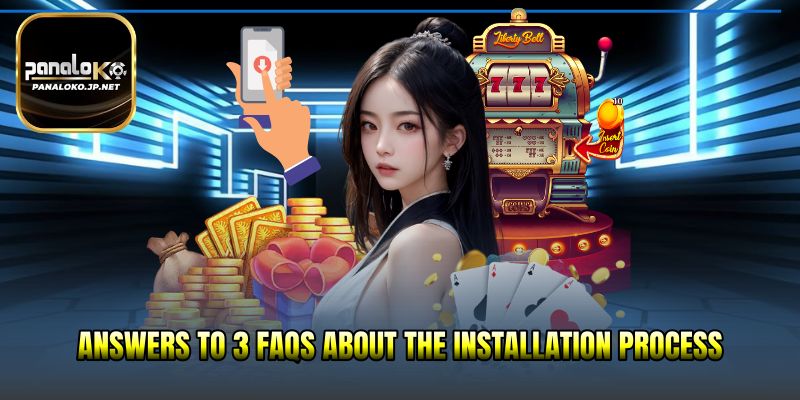 Answers to 3 FAQs about the installation process