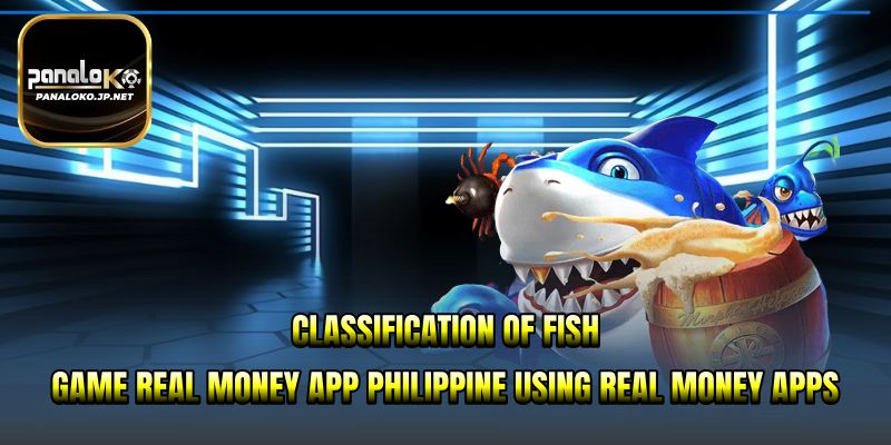 Classification of fish game real money app Philippine using real money apps