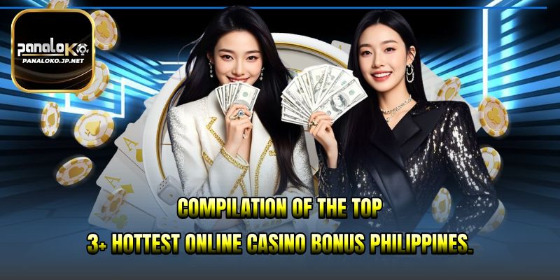 Compilation of the top 3+ hottest online casino bonus Philippines.