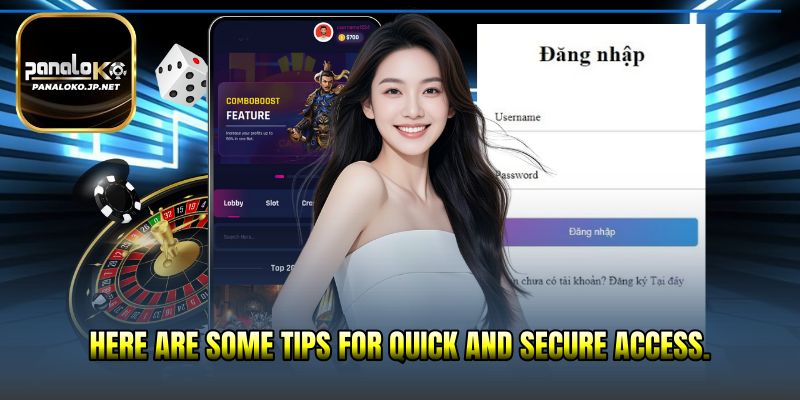 Here are some tips for quick and secure access.
