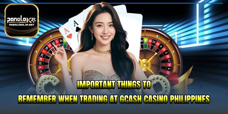 Important things to remember when trading at gcash casino Philippines