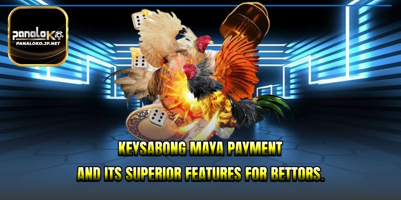 keysabongMaya Payment and its superior features for bettors.