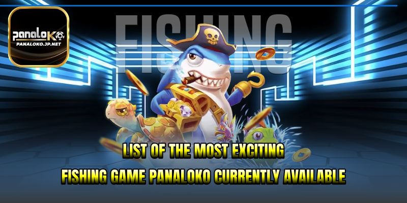 List of the most exciting Fishing game PANALOKO currently available