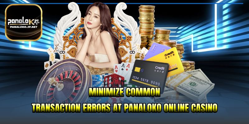 Minimize common transaction errors at PANALOKO online casino