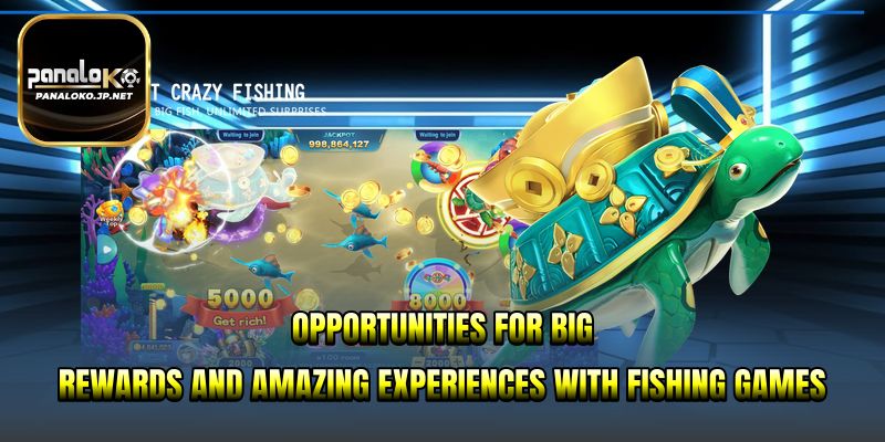 Opportunities for big rewards and amazing experiences with Fishing Games