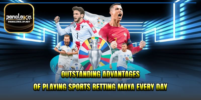 Outstanding advantages of playing Sports Betting Maya every day