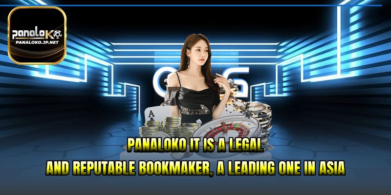PANALOKO It is a legal and reputable bookmaker, a leading one in Asia