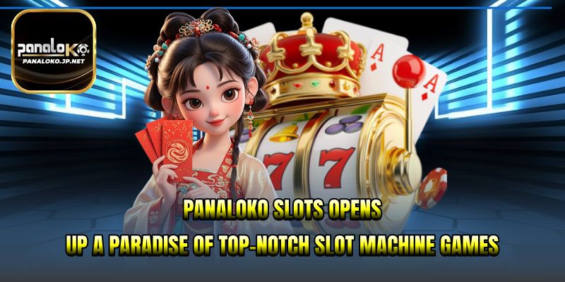 PANALOKO Slots opens up a paradise of top-notch slot machine games