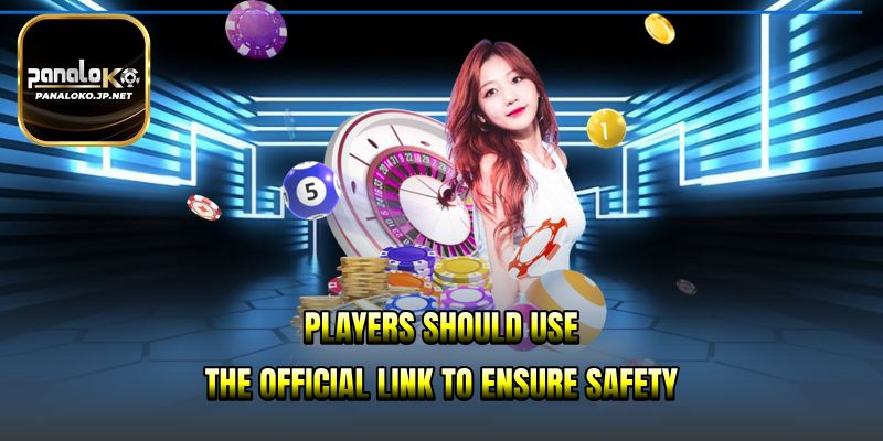 Players should use the official link to ensure safety