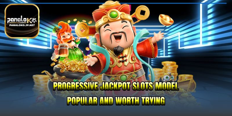 progressive jackpot slots Model Popular and Worth Trying