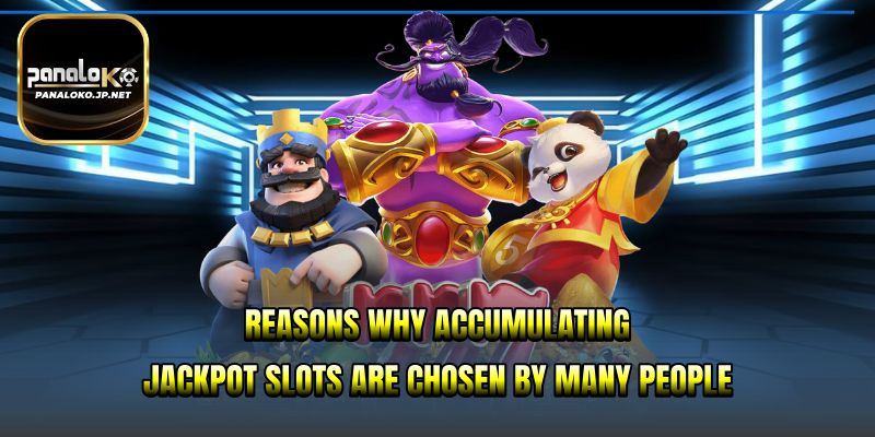 Reasons Why Accumulating Jackpot Slots Are Chosen by Many People