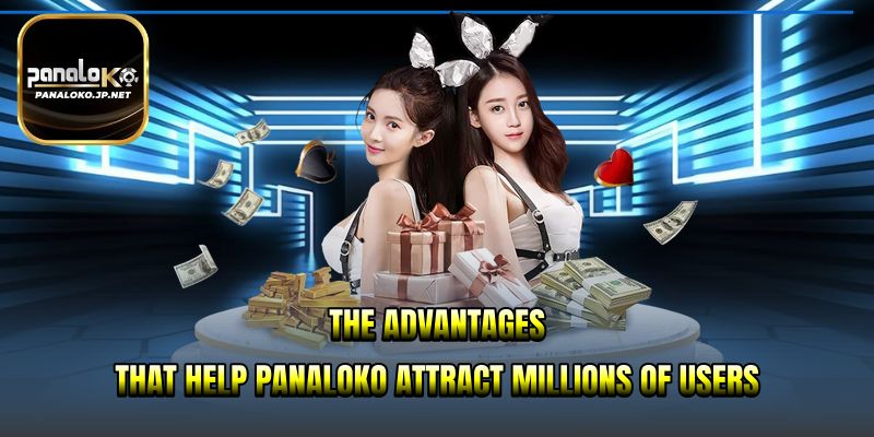 The advantages that help PANALOKO attract millions of users