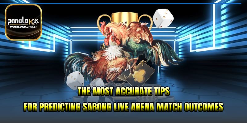 The most accurate tips for predicting Sabong Live Arena match outcomes