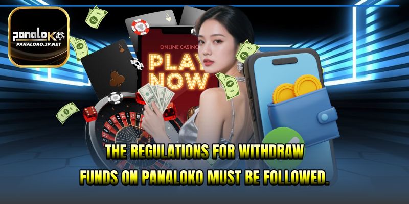 The regulations for Withdraw Funds on PANALOKO must be followed.