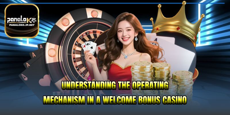 Understanding the operating mechanism in a welcome bonus casino