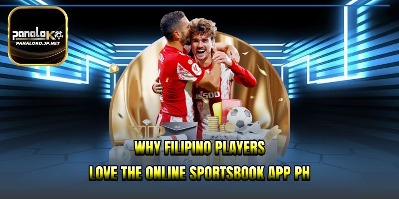 Why Filipino players love the online sportsbook app PH